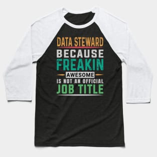 Data Steward T Shirt - Freaking Awesome Job Gift Baseball T-Shirt